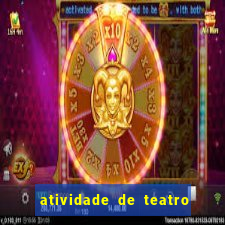 atividade de teatro 3 ano atividade de arte teatro 3